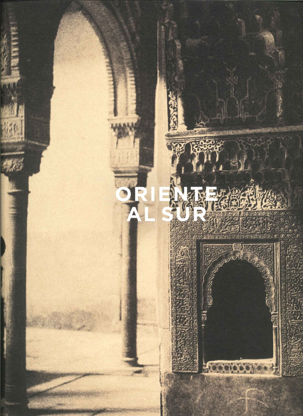 Oriente al Sur: el calotipo y las primeras imágenes fotográficas de la Alhambra 1851-1860 [catálogo de exposición]